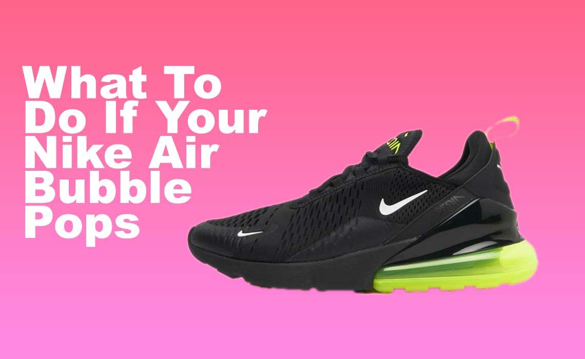 what to do if nike air bubble pops