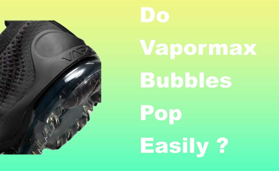 Scherm Moeras scheerapparaat Does The Vapormax Bubble Pop Easily - Saucedby